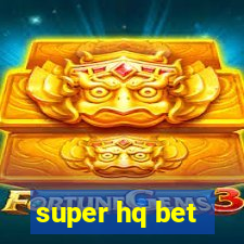 super hq bet